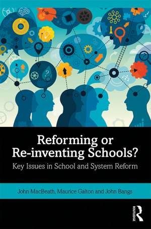 Reforming or Re-inventing Schools?: Key Issues in School and System Reform de John MacBeath