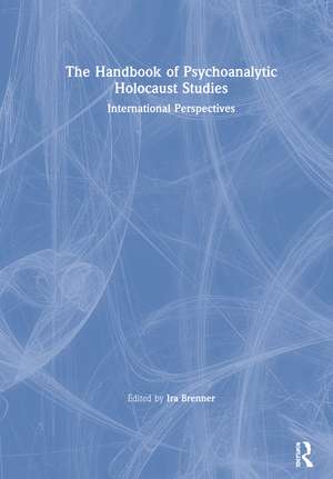 The Handbook of Psychoanalytic Holocaust Studies: International Perspectives de Ira Brenner