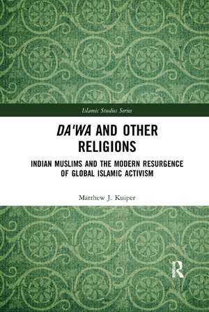 Da'wa and Other Religions: Indian Muslims and the Modern Resurgence of Global Islamic Activism de Matthew J. Kuiper