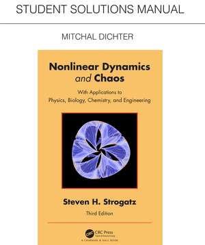 Student Solutions Manual for Non Linear Dynamics and Chaos: With Applications to Physics, Biology, Chemistry, and Engineering de Mitchal Dichter