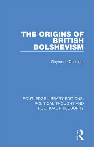 The Origins of British Bolshevism de Raymond Challinor