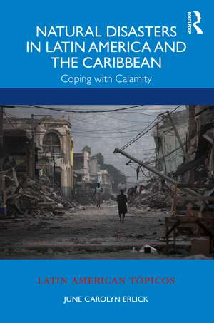 Natural Disasters in Latin America and the Caribbean: Coping with Calamity de June Carolyn Erlick