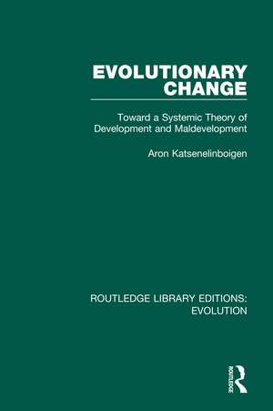 Evolutionary Change: Toward a Systemic Theory of Development and Maldevelopment de Aron Katsenelinboigen