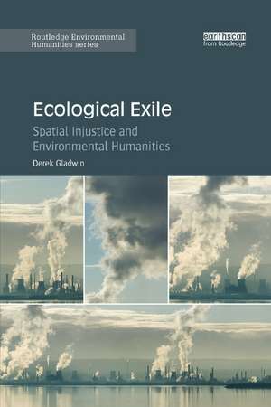 Ecological Exile: Spatial Injustice and Environmental Humanities de Derek Gladwin