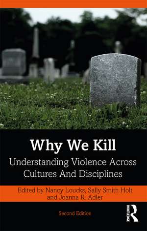 Why We Kill: Understanding Violence Across Cultures and Disciplines de Nancy Loucks