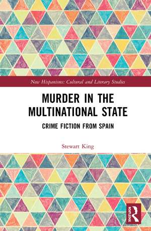 Murder in the Multinational State: Crime Fiction from Spain de Stewart King