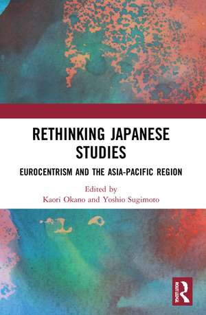 Rethinking Japanese Studies: Eurocentrism and the Asia-Pacific Region de Kaori Okano