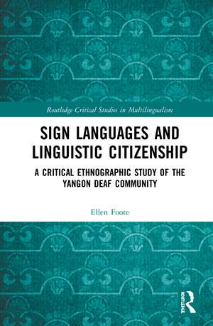 Sign Languages and Linguistic Citizenship: A Critical Ethnographic Study of the Yangon Deaf Community de Ellen Foote