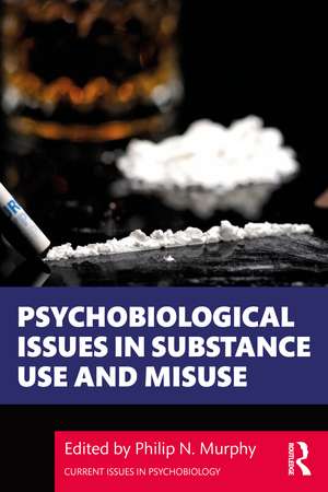 Psychobiological Issues in Substance Use and Misuse de Philip Murphy