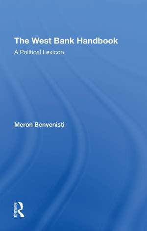 The West Bank Handbook: A Political Lexicon de Meron Benvenisti