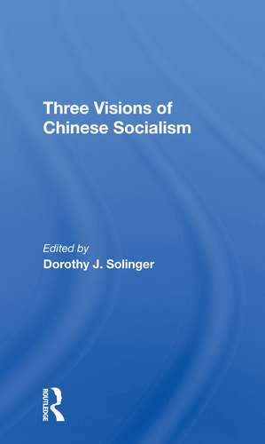 Three Visions Of Chinese Socialism de Dorothy J Solinger