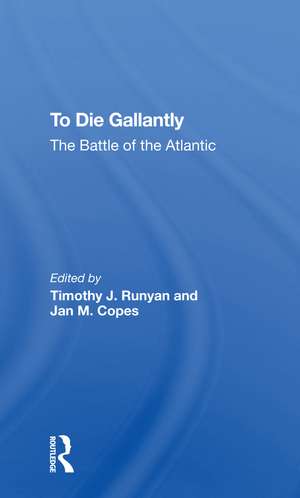 To Die Gallantly: The Battle Of The Atlantic de Timothy J Runyan