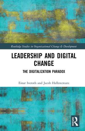 Leadership and Digital Change: The Digitalization Paradox de Einar Iveroth