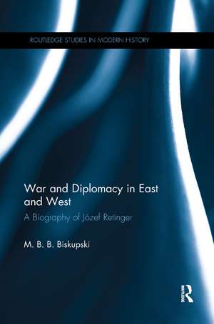 War and Diplomacy in East and West: A Biography of Józef Retinger de M. B. B. Biskupski