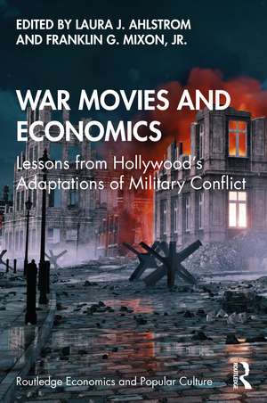 War Movies and Economics: Lessons from Hollywood’s Adaptations of Military Conflict de Laura J. Ahlstrom