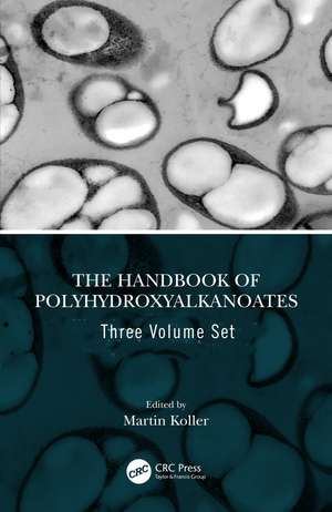 The Handbook of Polyhydroxyalkanoates, Three Volume Set de Martin Koller