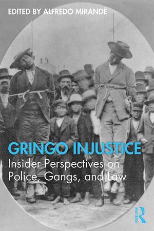 Gringo Injustice: Insider Perspectives on Police, Gangs, and Law de Alfredo Mirandé