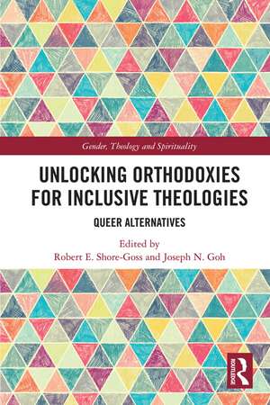 Unlocking Orthodoxies for Inclusive Theologies: Queer Alternatives de Robert E. Shore-Goss