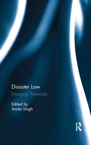 Disaster Law: Emerging Thresholds de Amita Singh