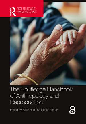 The Routledge Handbook of Anthropology and Reproduction de Sallie Han