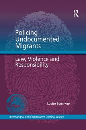 Policing Undocumented Migrants: Law, Violence and Responsibility de Louise Boon-Kuo