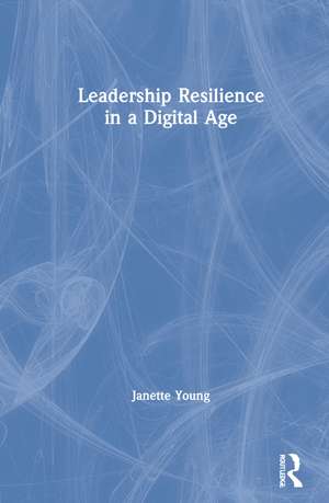 Leadership Resilience in a Digital Age de Janette Young