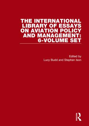 The International Library of Essays on Aviation Policy and Management: 6-Volume Set de Lucy Budd