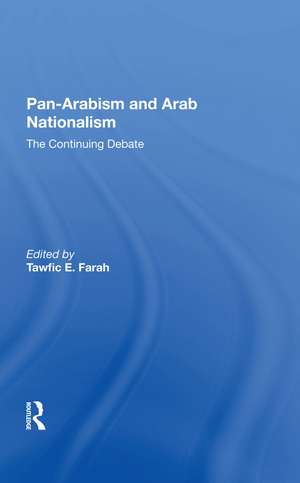 Panarabism And Arab Nationalism: The Continuing Debate de Tawfic E Farah