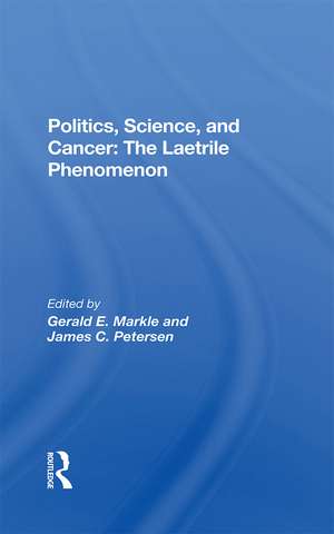 Politics, Science And Cancer: The Laetrile Phenomenon de Gerald E. Markle