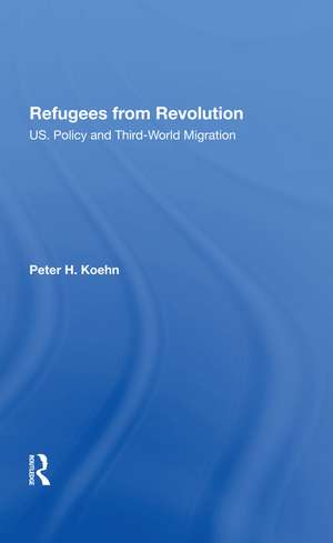 Refugees From Revolution: U.S. Policy And Third World Migration de Peter Koehn