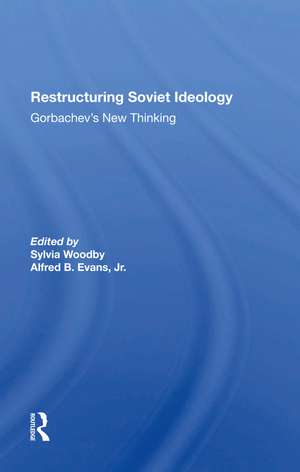 Restructuring Soviet Ideology: Gorbachev's New Thinking de Sylvia Babus Woodby
