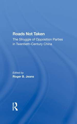 Roads Not Taken: The Struggle Of Opposition Parties In Twentieth-century China de Edward S Krebs