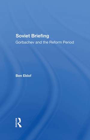 Soviet Briefing: Gorbachev And The Reform Period de Ben Eklof