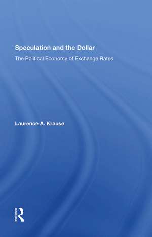 Speculation and the Dollar: The Political Economy of Exchange Rates de Laurence Krause