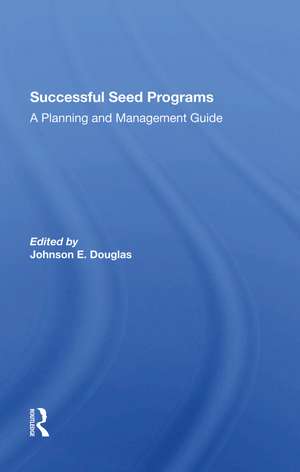 Successful Seed Programs: A Planning And Management Guide de Johnson E. Douglas