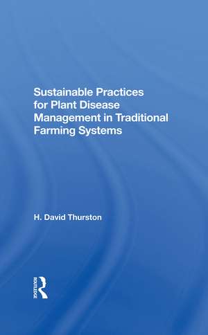 Sustainable Practices For Plant Disease Management In Traditional Farming Systems de H. David Thurston