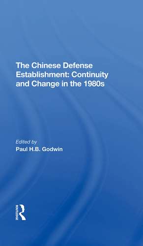 The Chinese Defense Establishment: Continuity And Change In The 1980s de Paul H B Godwin