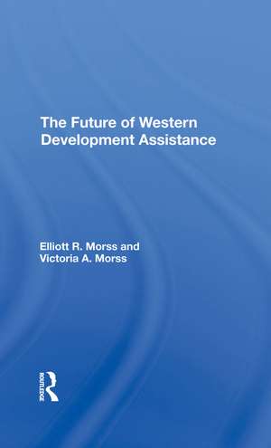 The Future Of Western Development Assistance de Elliott R Morss