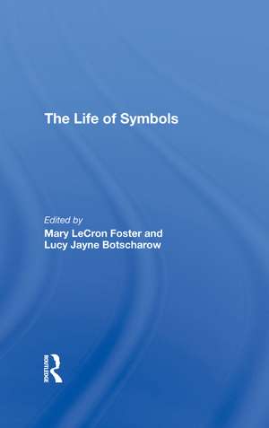 The Life Of Symbols de Mary Lecron Foster