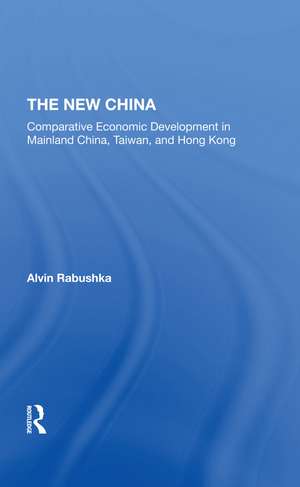 The New China: Comparative Economic Development In Mainland China, Taiwan, And Hong Kong de Alvin Rabushka