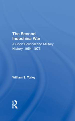 The Second Indochina War: A Short Political And Military History, 1954-1975 de William S. Turley
