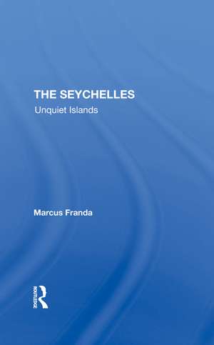 The Seychelles: Unquiet Islands de Marcus Franda