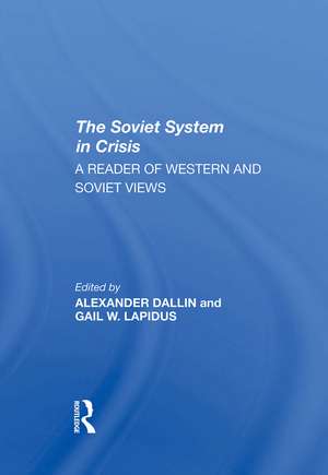 The Soviet System In Crisis: A Reader Of Western And Soviet Views de Alexander Dallin