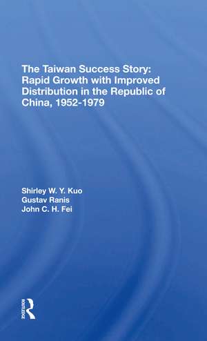 The Taiwan Success Story: Rapid Growith With Improved Distribution In The Republic Of China, 19521979 de Shirley W Y Kuo