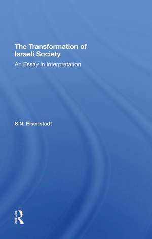 The Transformation Of Israeli Society: An Essay In Interpretation de S. N. Eisenstadt