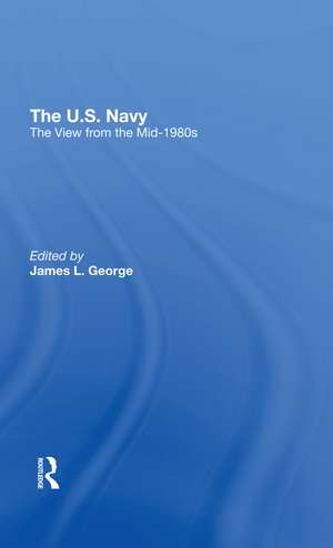 The U.s. Navy: The View From The Mid-1980s de James L. George