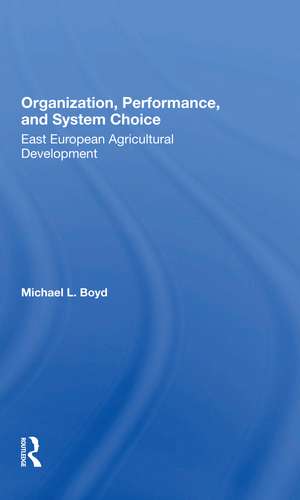 Organization, Performance, And System Choice: East European Agricultural Development de Michael L Boyd