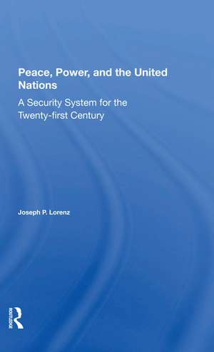 Peace, Power, And The United Nations: A Security System For The Twentyfirst Century de Joseph P Lorenz