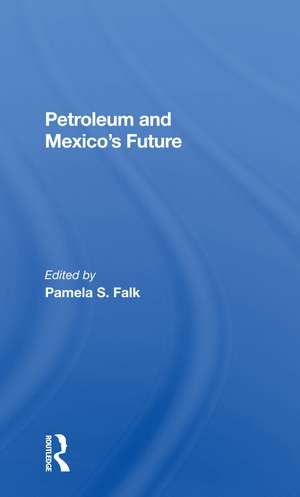 Petroleum And Mexico's Future de Pamela S Falk