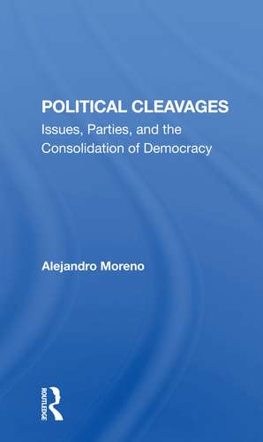 Political Cleavages: Issues, Parties, And The Consolidation Of Democracy de Alejandro Moreno